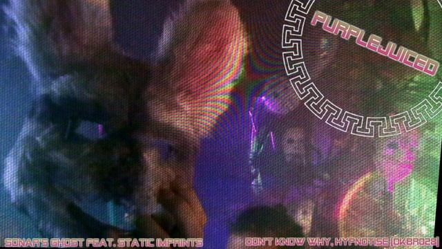 [purplejuiced]Sonar's Ghost feat Static Imprints Don't Know Why, Hypnotise-OKBR028 смотреть онлайн