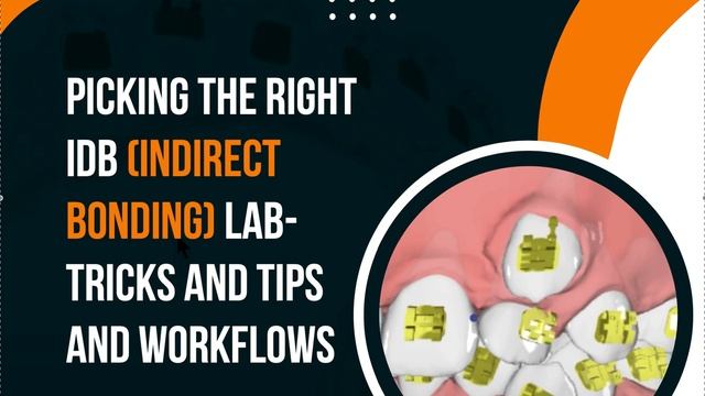 Picking the Right IDB or Indirect Bonding Lab- Workflows and Tips смотреть онлайн