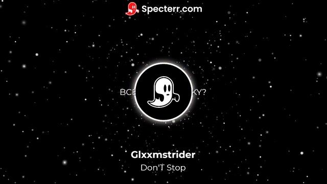 GLXXMSTRIDER - DON'T STOP🔥 смотреть онлайн