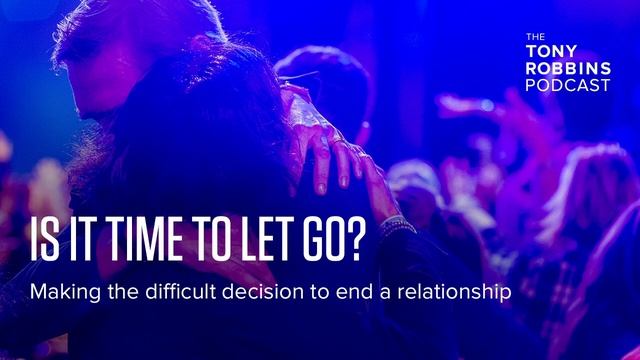 How to let go of your relationship | Tony Robbins Podcast смотреть онлайн