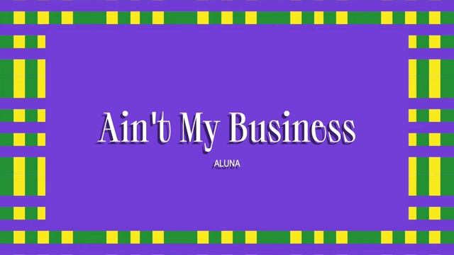Aluna - Ain't My Business (Official Full Stream) смотреть онлайн