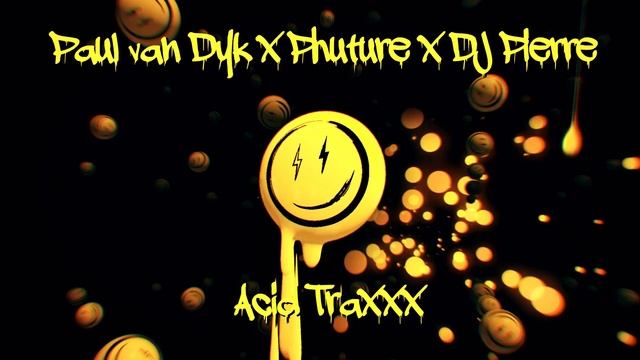 Paul van Dyk x PHUTURE x DJ Pierre - Acid Traxxx смотреть онлайн