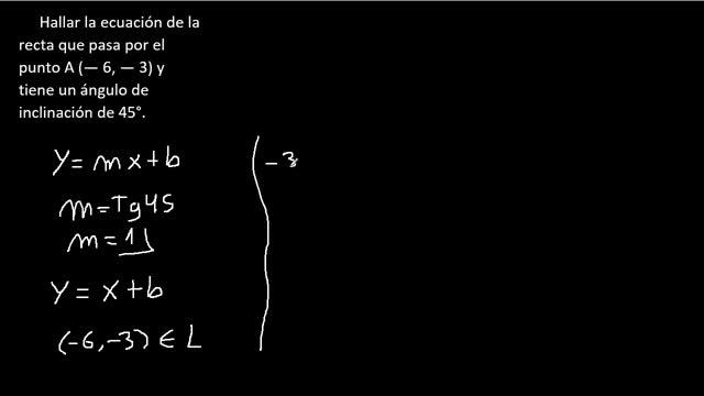 Ecuación de la recta que pasa por el punto (-6,-3) y tiene un angulo de inclinación de 45 смотреть онлайн