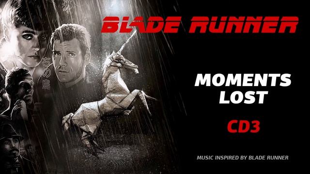 Blade Runner : Moments Lost CD 3 (Music inspired by Blade Runner) смотреть онлайн