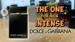 DOLCE & GABBANA THE ONE FOR MEN INTENSE (2020) - знакомство с новым ароматом и мои впечатления