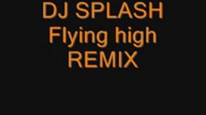 DJ Splash Flying High remix