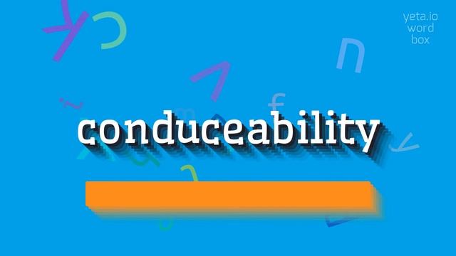 HOW TO SAY CONDUCEABILITY? #conduceability смотреть онлайн