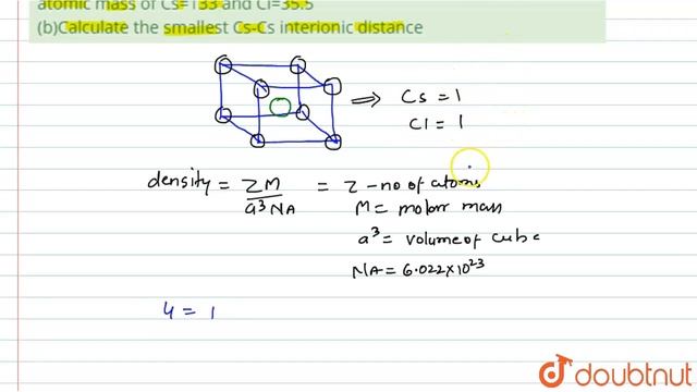 If the density of crystalline CsCl is nearly 4 g cm^(-3) . Calculate (a)The volume of unit cell ... смотреть онлайн