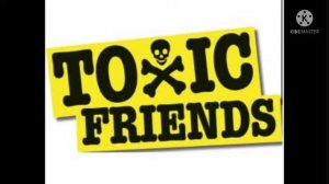 Toxic friends (By BoyWithUke - 1 hour)