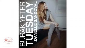 Burak Yeter   Tuesday ft Danelle Sandoval