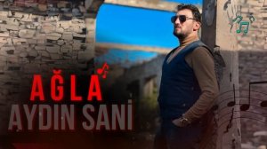 Aydin Sani - Ağla (Yeni 2024)