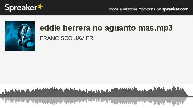 eddie herrera no aguanto mas.mp3 (hecho con Spreaker) смотреть онлайн