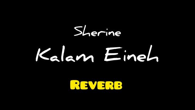 Sherine Kalam Eineh *Reverb* Version