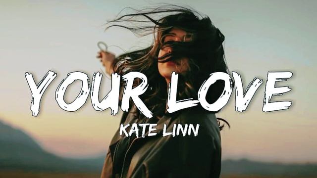 Your Love - Kate Linn (English Song) смотреть онлайн