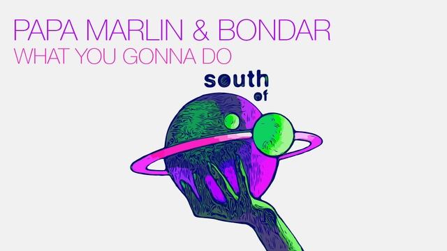Papa Marlin & Bondar - What U Gonna Do смотреть онлайн