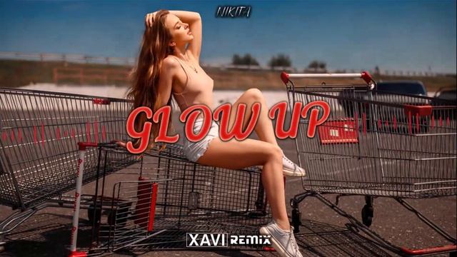 NIKITA - GLOW UP (XAVI REMIX) 2023 смотреть онлайн