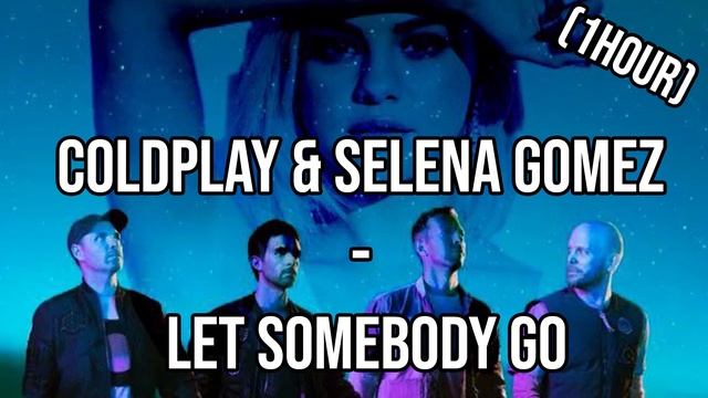 Coldplay & Selena Gomez - Let Somebody Go (1HOUR) смотреть онлайн