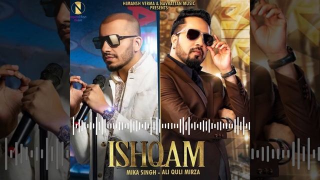 Ishqam | Full Audio | Mika Singh Ft. Ali Quli Mirza | Navrattan Music | Himansh Verma | 2020