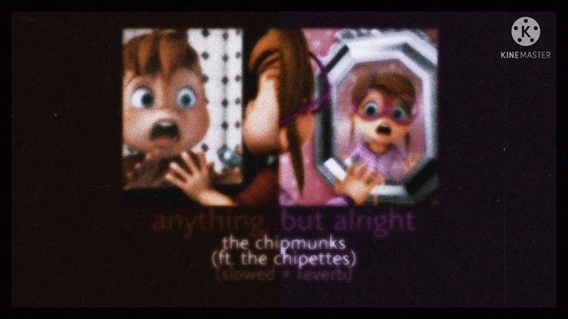 • Anything, But Alright | The Chipmunks (ft. The Chipettes) (slowed + Reverb) •