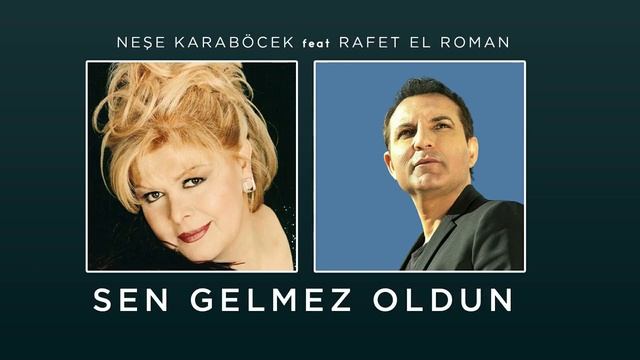 Rafet el Roman feat Neşe Karaböcek sen gelmez oldun 2023 смотреть онлайн