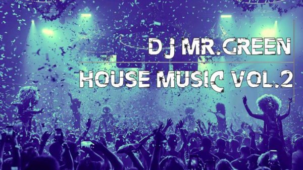 Dj Mr.Green - House music Vol.2