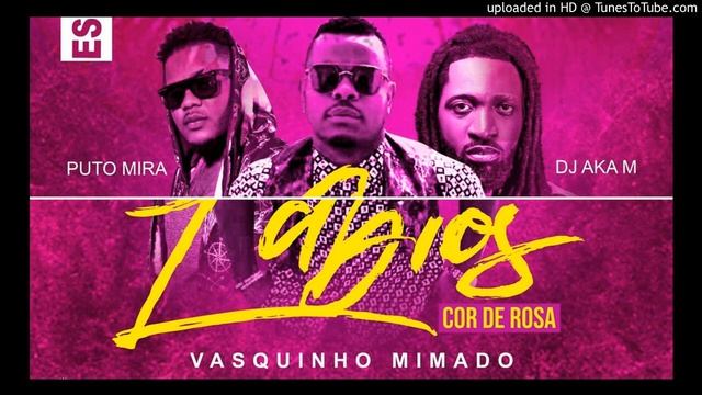 Vasquinho Mimado Feat. Puto Mira & Dj Aka M - Labios Cor De Rosa (Afro) смотреть онлайн