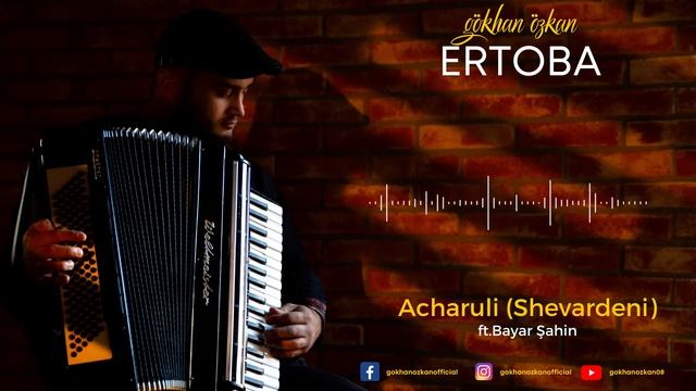 Gökhan Özkan & Ft.Bayar Şahin - Acharuli(Shevardeni)