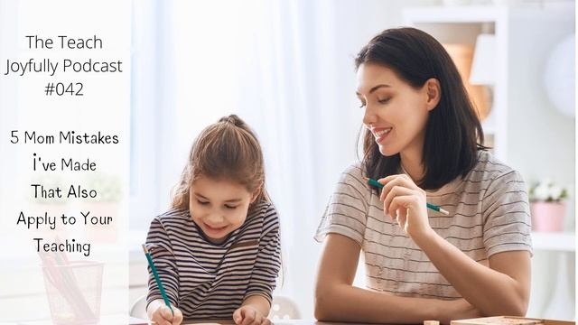 042. 5 Mom Mistakes I've Made That Also Apply to Our Classrooms смотреть онлайн