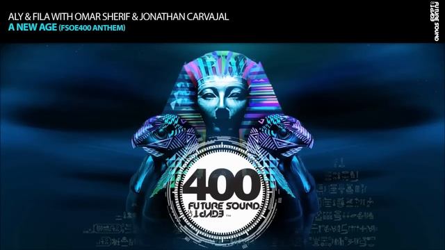 Aly & Fila with Omar Sherif & Jonathan Carvajal - A New Age [FSOE 400 Official Anthem] *OUT NOW!* смотреть онлайн