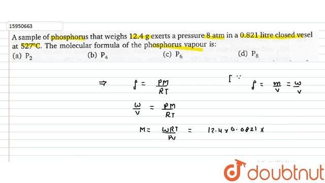 A sample of phosphorus that weighs `12.4g` exerts a pressure 8 atm in a `0.821` litre closed ves... смотреть онлайн