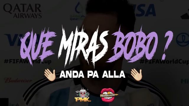 Que Miras Bobo? Anda Pa Alla - Remix  - PMK FT @djlucianotroncoso