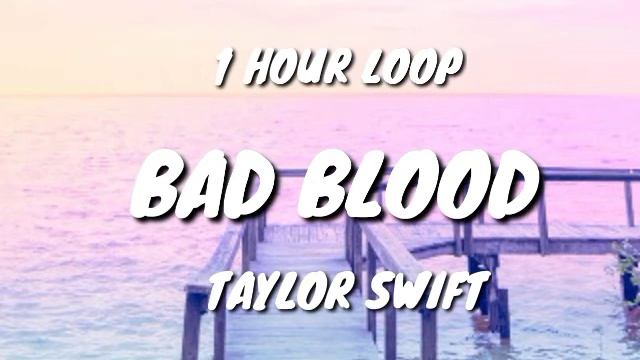 Taylor Swift - Bad Blood, (1 HOUR LOOP) смотреть онлайн