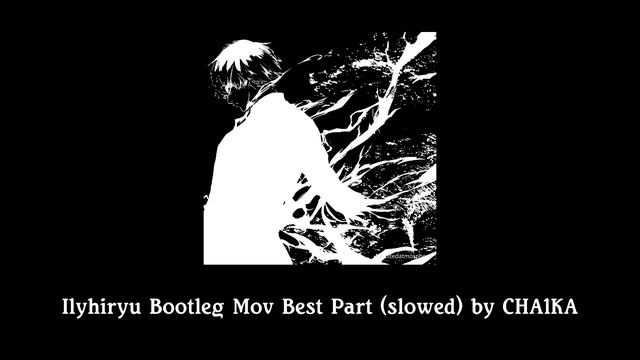Ilyhiryu Bootleg Mov Best Part (slowed) By CHA1KA