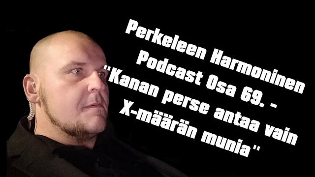 Perkeleen Harmoninen Podcast Osa 69. - "Kanan perse antaa vain X-määrän munia" смотреть онлайн