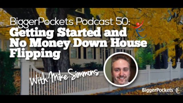 Getting Started and No Money Down House Flipping with Mike Simmons | BP Podcast 50 смотреть онлайн