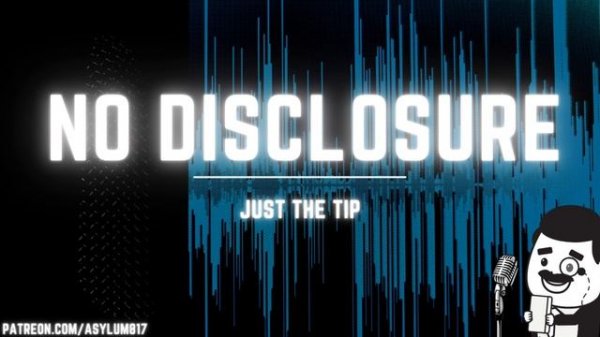 No Disclosure Podcast - Just the Tip: New Intro and Emotional Support Alligator