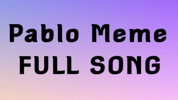 Pablo Meme “FULL SONG”