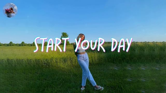 Playlist Of Songs To Start Your Day ~ Mood Booster Playlist