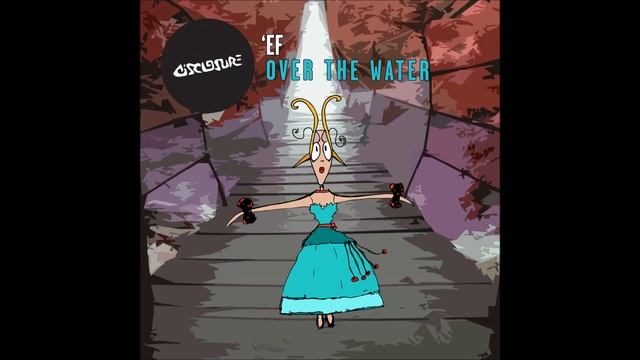 Ef - Over The Water (Disclosure UK) смотреть онлайн