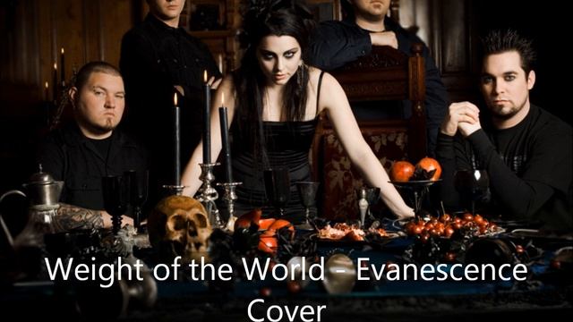Weight of the World by Evanescence - Cover.wmv смотреть онлайн
