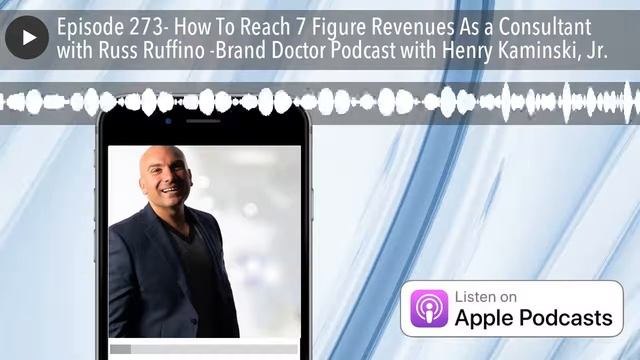 Episode 273- How To Reach 7 Figure Revenues As a Consultant with Russ Ruffino -Brand Doctor Podcast смотреть онлайн