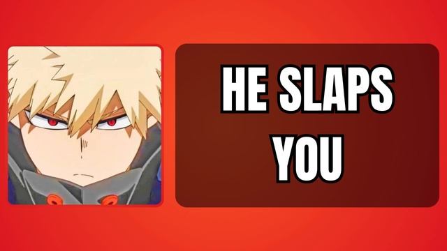 He Slaps You - Bakugou X Listener
