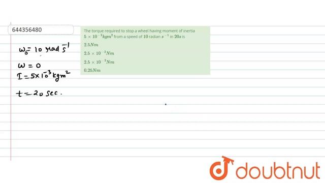 The torque required to stop a wheel having moment of inertia 5xx10^(-3)kgm^(2) from a speed of 1... смотреть онлайн