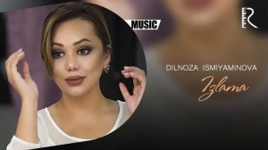 Dilnoza Ismiyaminova - Izlama | Дилноза Исмияминова - Излама (AUDIO)
