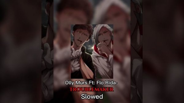 Troublemaker ~slowed~ (Song by Olly Murs Ft: Flo rida)