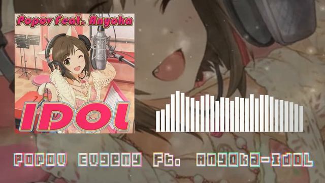 Popov Evgeny Ft. Anyoka - Idol смотреть онлайн