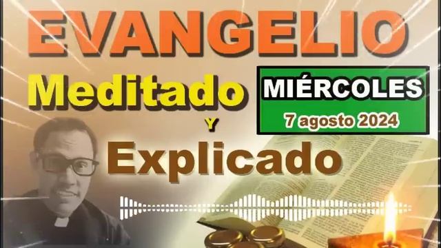 Evangelio meditado y explicado MIÉRCOLES 7 agosto 2024 смотреть онлайн