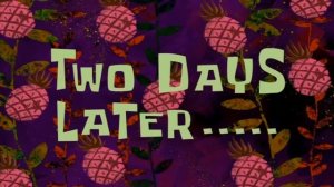 Two Days Later..... | SpongeBob Time Card #98