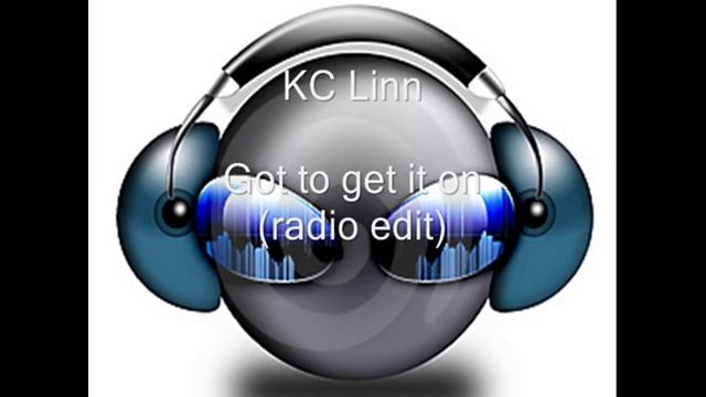 KC Linn - Got to get it on (radio edit) смотреть онлайн