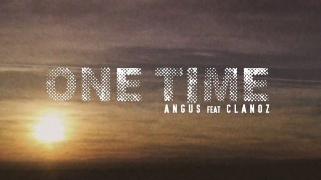 Angus Ft. Clanoz - One Time